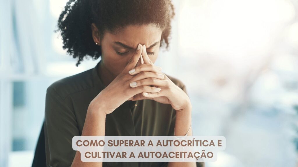 59 Frases Sobre Como Superar a Autocrítica e Cultivar a Autoaceitação