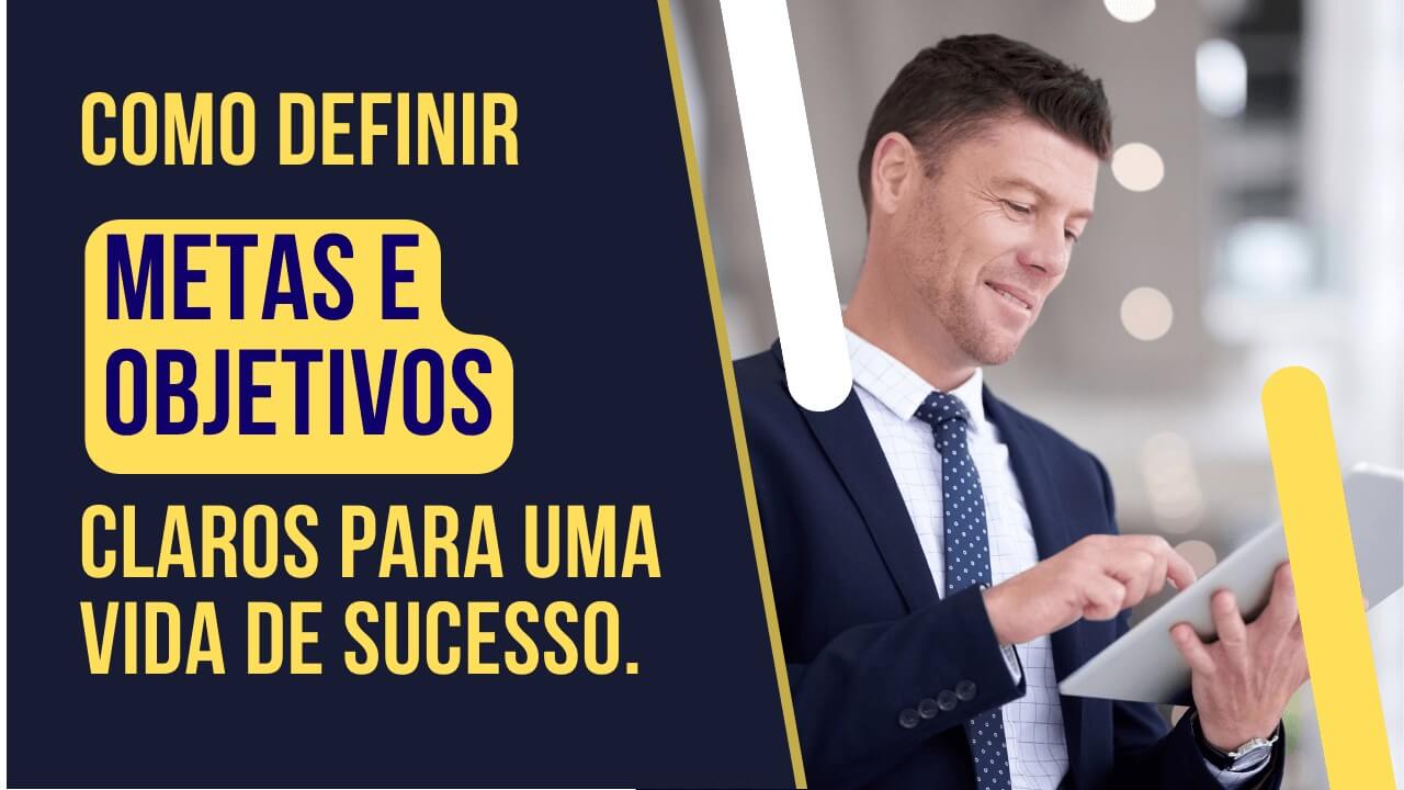 Como Definir Metas E Objetivos Claros Para Uma Vida De Sucesso