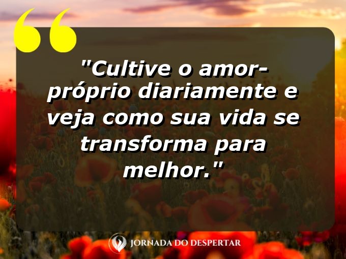 Mensagens de Autoamor para Fotos: Cultive o amor-próprio diariamente e veja como sua vida se transforma para melhor.