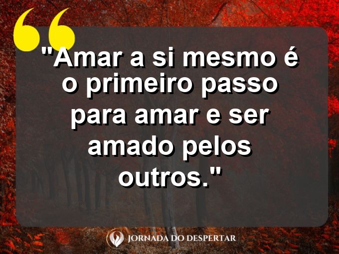 Mensagens de Autoamor para Fotos: Amar a si mesmo é o primeiro passo para amar e ser amado pelos outros.