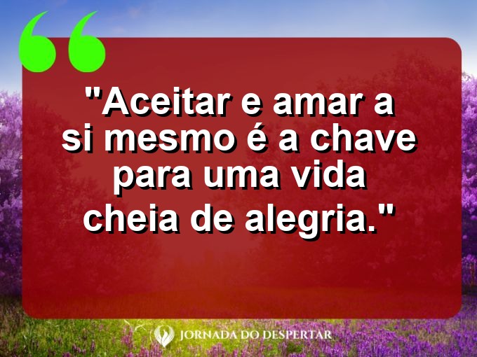 Reflexões de Autoestima para Fotos: Aceitar e amar a si mesmo é a chave para uma vida cheia de alegria.