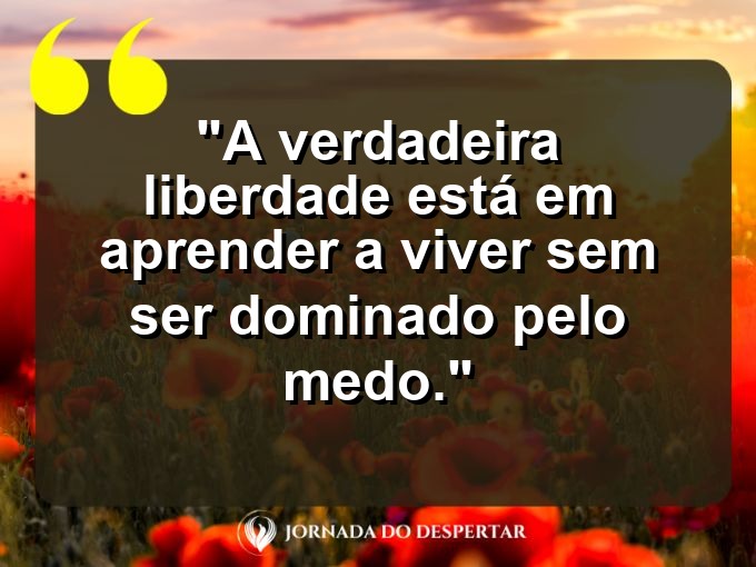 frases-sobre-medosCitações sobre temoresReflexões sobre receiosPensamentos sobre medosAforismos sobre temoresMensagens sobre receiosExpressões sobre medosPalavras sobre temoresSentenças sobre receiosProvérbios sobre medosDeclarações sobre temores: A verdadeira liberdade está em aprender a viver sem ser dominado pelo medo.