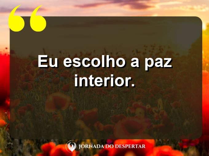 Aforismos de amor próprio: Eu escolho a paz interior.