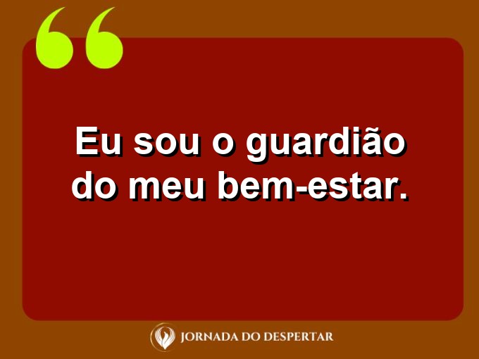 Citacões breves de autoestima: Eu sou o guardião do meu bem-estar.