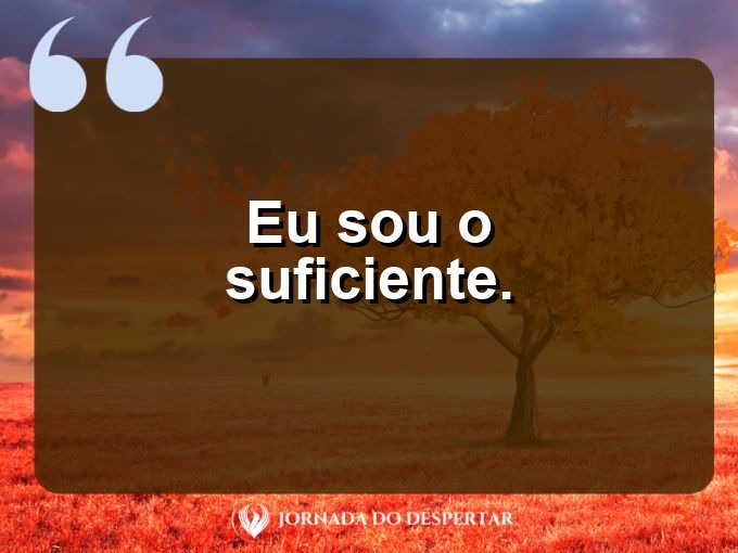 Frases breves de autoestima: Eu sou o suficiente.