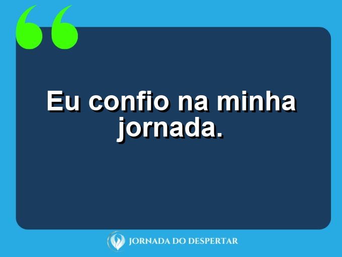 Frases rápidas de autoconfiança: Eu confio na minha jornada.