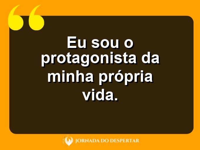 Palavras curtas de amor próprio: Eu sou o protagonista da minha própria vida.