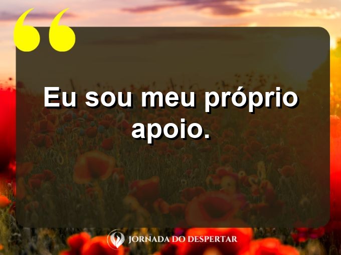 Versos curtos de amor próprio: Eu sou meu próprio apoio.